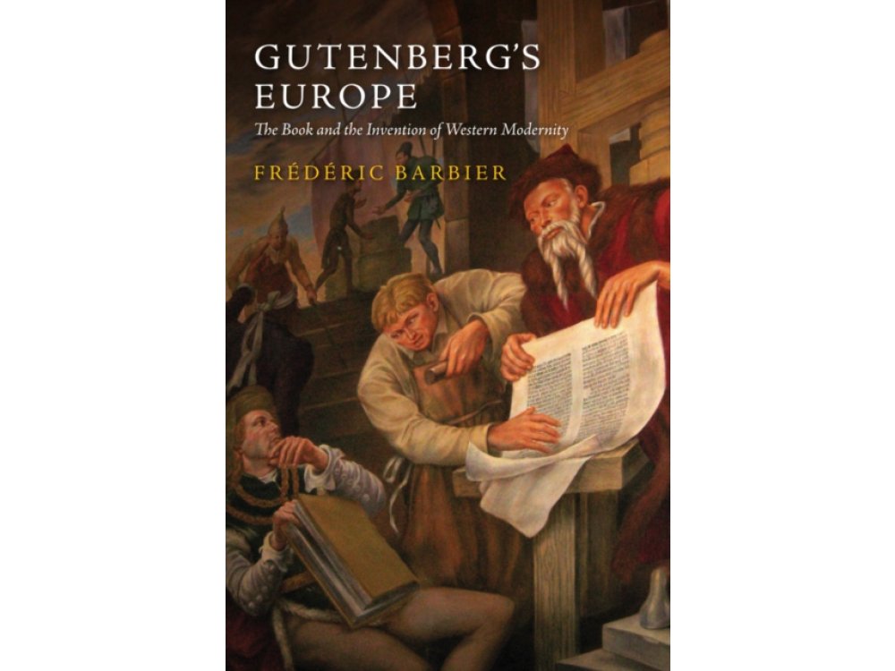 Gutenberg's Europe: The Book and the Invention of Western Modernity