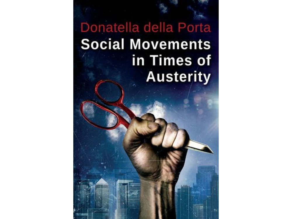 Social Movements in Times of Austerity: Bringing Capitalism Back into Protest Analysis