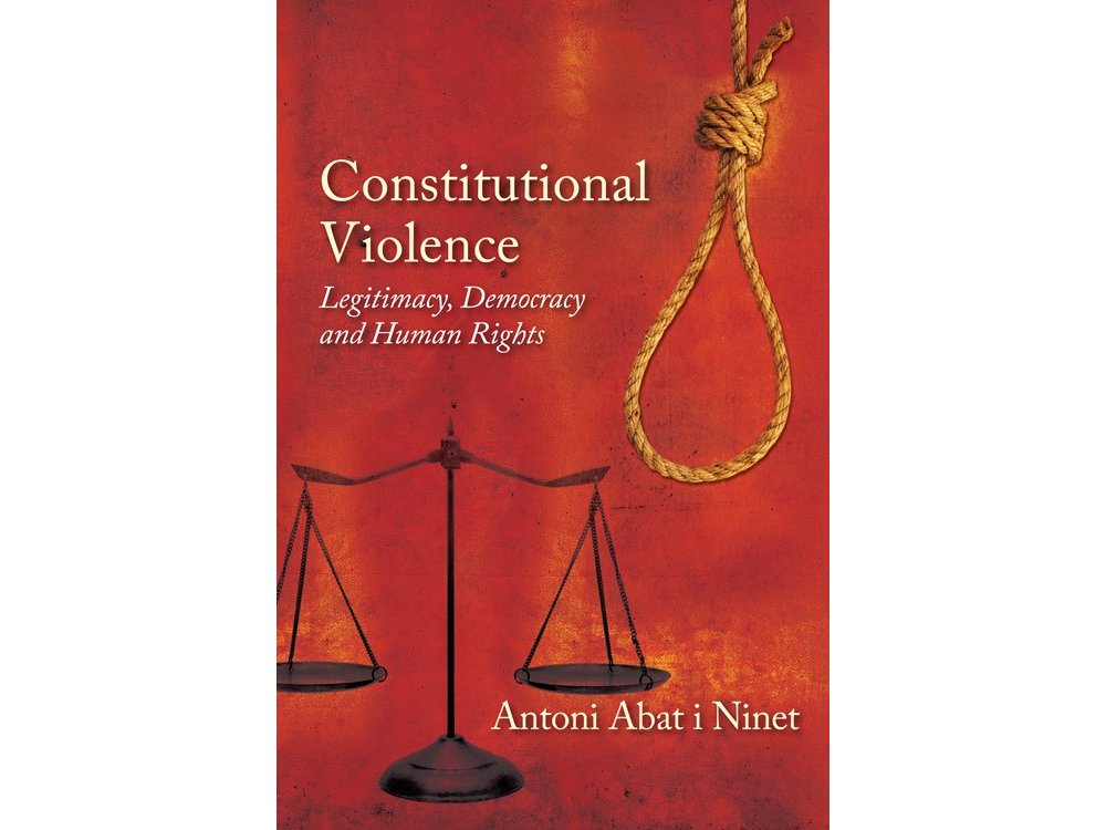 Constitutional Violence: Legitimacy, Democracy and Human Rights