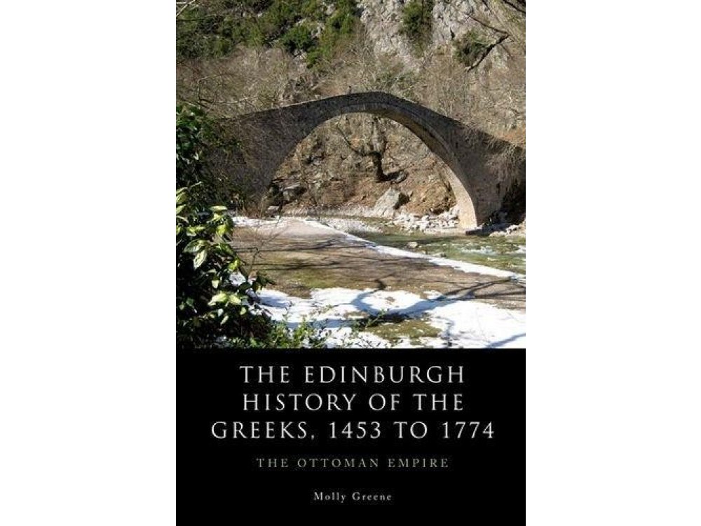 The Edinburgh History of the Greeks, 1453 to 1768. The Ottoman Empire