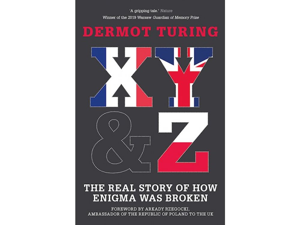 X, Y & Z: The Real Story of How Enigma Was Broken