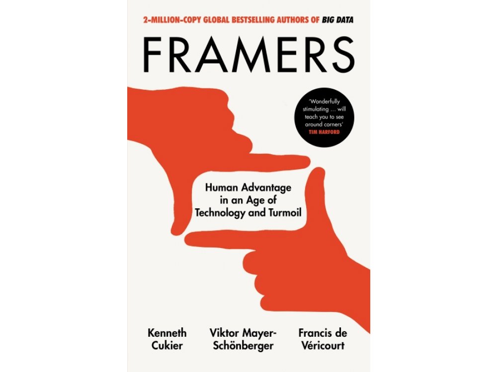 Framers: Human Advantage in an Age of Technology and Turmoil