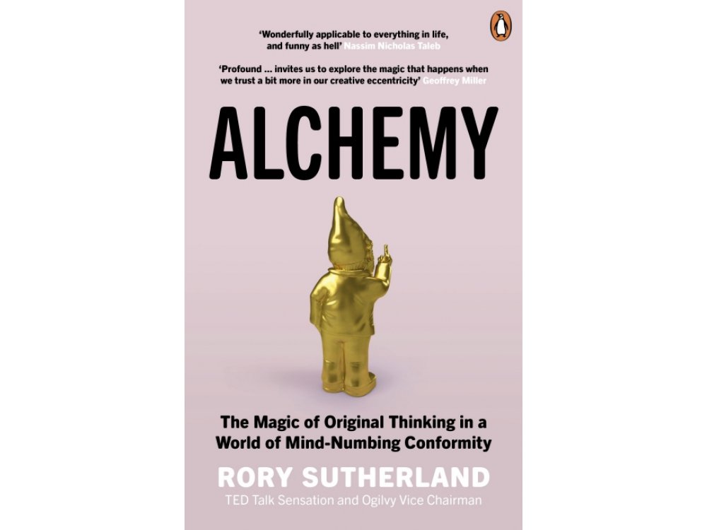 Alchemy: The Surprising Power of Ideas That Don't Make Sense