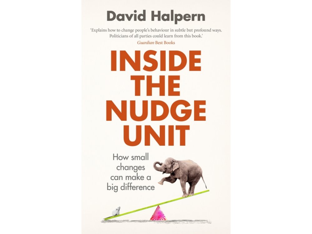 Inside the Nudge Unit: How Small Changes Can Make a Big Difference