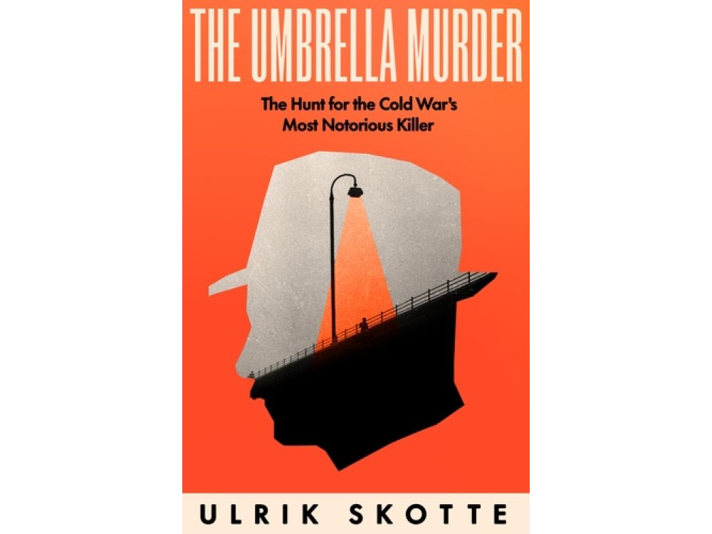 The Umbrella Murder: The Hunt for the Cold War's Most Notorious Killer