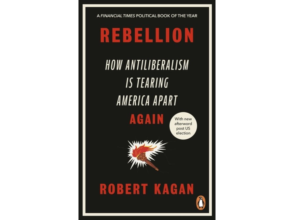 Rebellion: How Antiliberalism Is Tearing America Apart Again