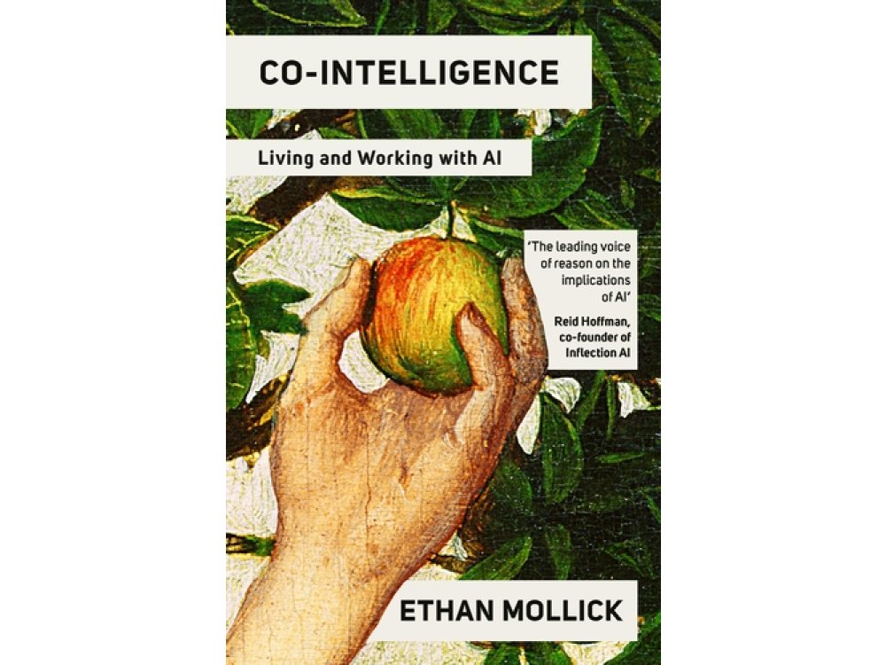 Co-Intelligence: Living and Working with AI