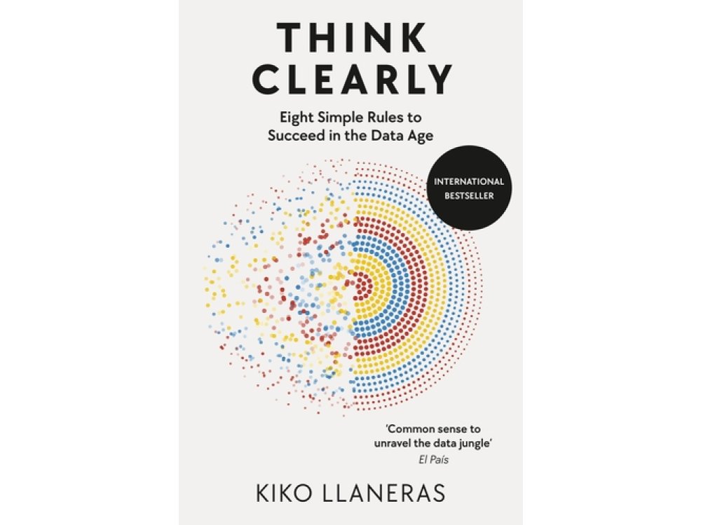 Think Clearly: Eight Simple Rules to Succeed in the Data Age