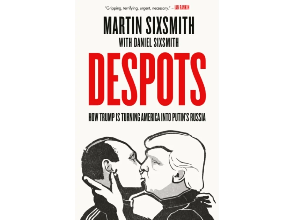 Despots: How Trump is Turning America into Putin’s Russia