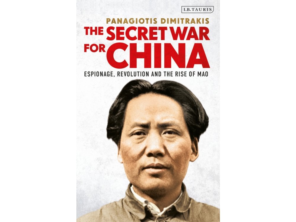 The Secret War for China: Espionage, Revolution and the Rise of Mao