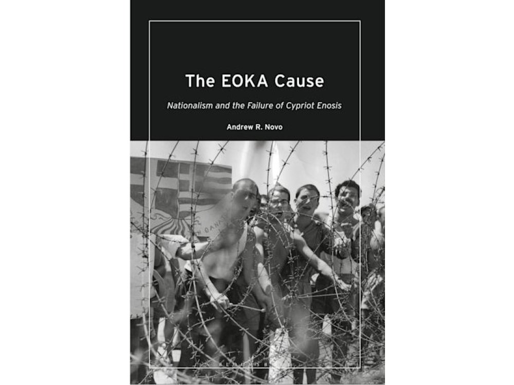 The EOKA Cause: Nationalism and the Failure of Cypriot Enosis