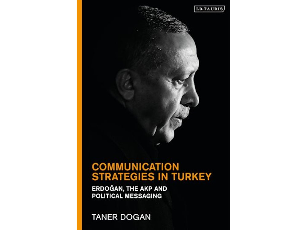 Communication Strategies in Turkey: Erdogan, the AKP and Political Messaging