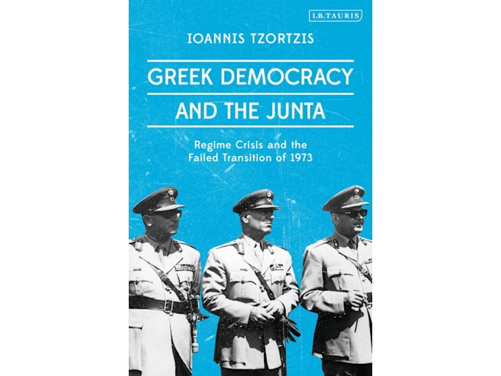 Greek Democracy and the Junta: Regime Crisis and the Failed Transition of 1973