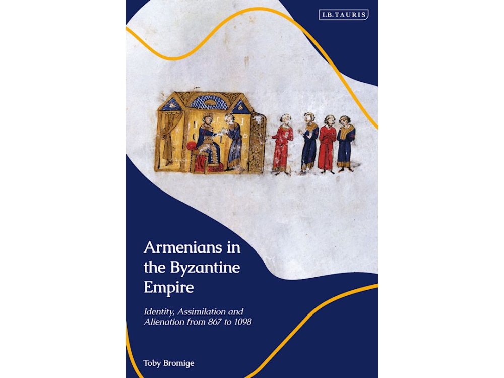 Armenians in the Byzantine Empire: Identity, Assimilation and Alienation from 867 to 1098