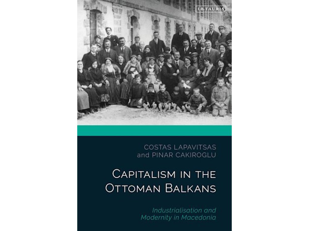 Capitalism in the Ottoman Balkans: Industrialisation and Modernity in Macedonia