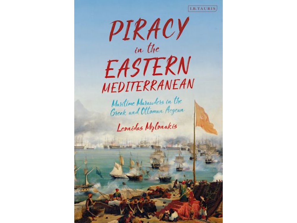 Piracy in the Eastern Mediterranean: Maritime Marauders in the Greek and Ottoman Aegean