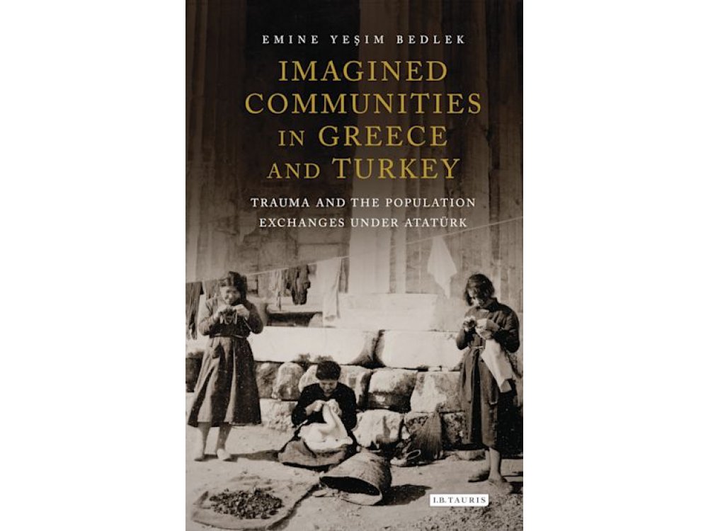 Imagined Communities in Greece and Turkey: Trauma and the Population Exchanges under Ataturk