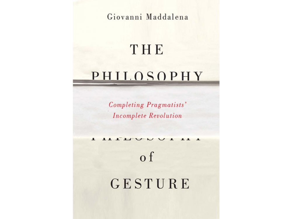 The Philosophy of Gestures: Completing Pragmatists' Incomplete Revolution