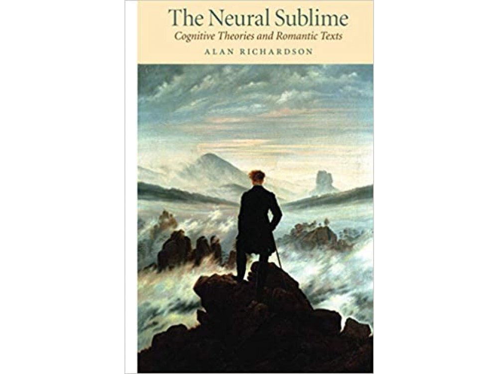 The Neural Sublime: Cognitive Theories and Romantic Texts