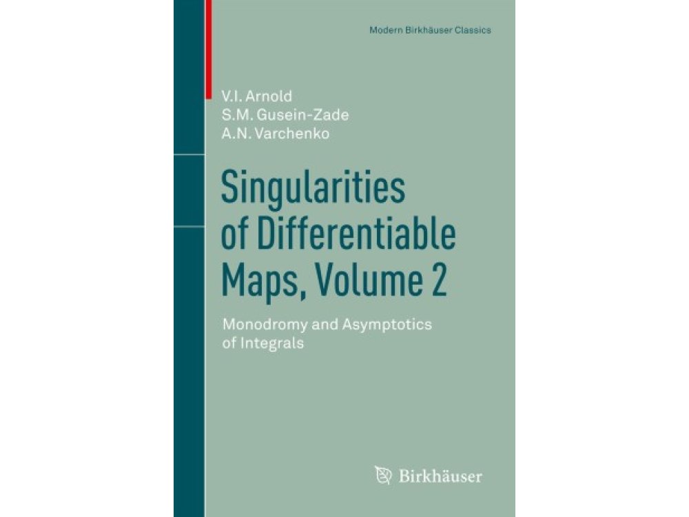 Singularities of Differentiable Maps, Volume 2 Monodromy and Asymptotics of Integrals