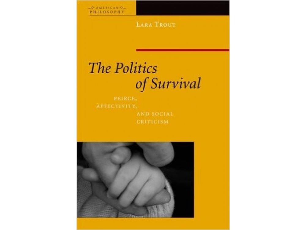 The Politics of Survival : Peirce, Affectivity, and Social Criticism