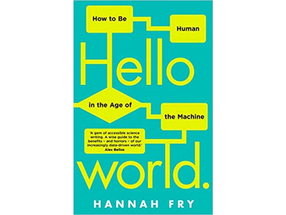 Hello World: How to be Human in the Age of the Machine