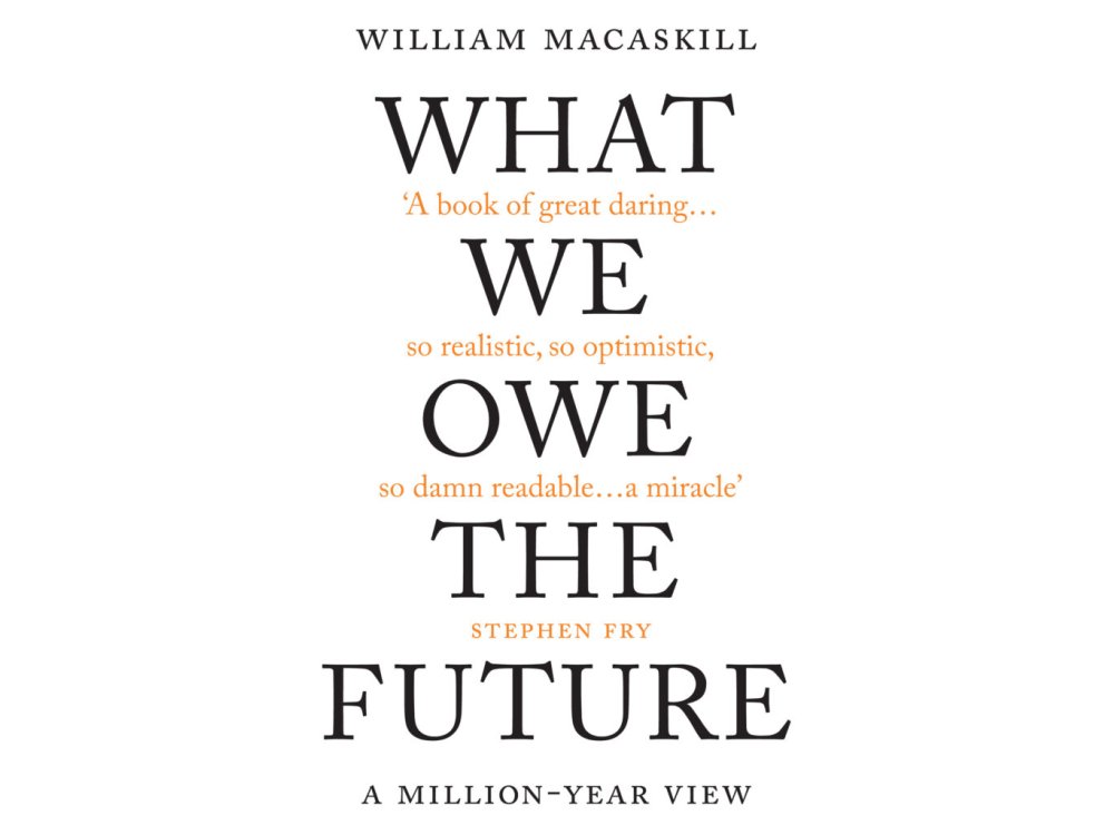 What We Owe The Future: A Million-Year View
