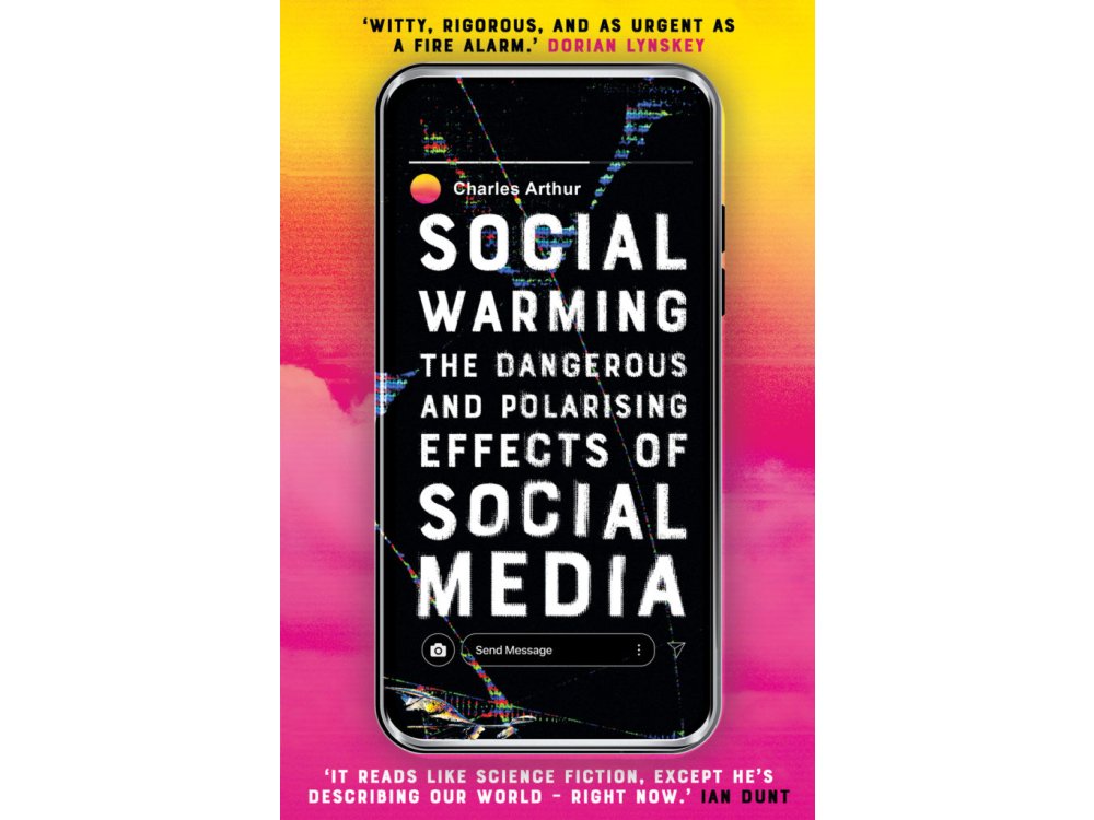 Social Warming: The Dangerous and Polarising Effects of Social Media