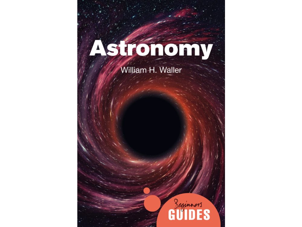 Astronomy: A Beginner's Guide
