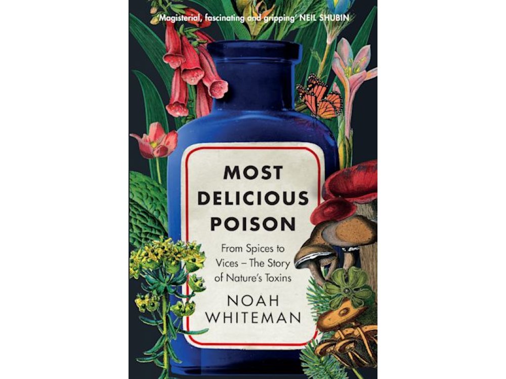Most Delicious Poison: From Spices to Vices – The Story of Nature’s Toxins