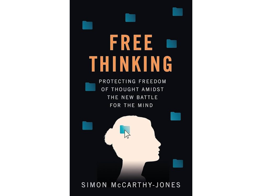 Free Thinking: Protecting Freedom of Thought Amidst the New Battle for the Mind
