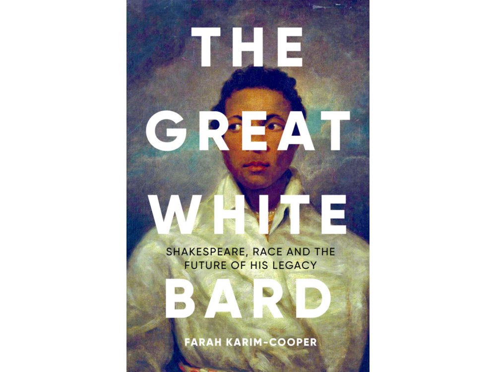 The Great White Bard: Shakespeare, Race and the Future of His Legacy