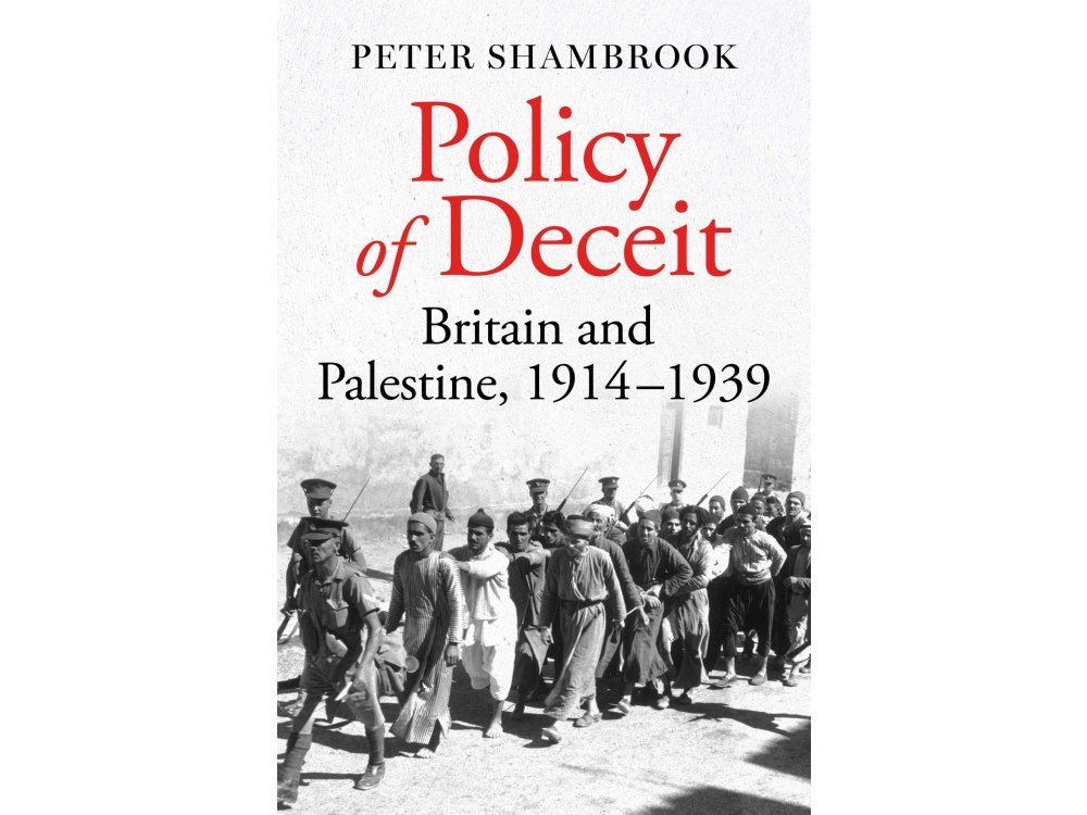 Policy of Deceit: Britain and Palestine, 1914-1939