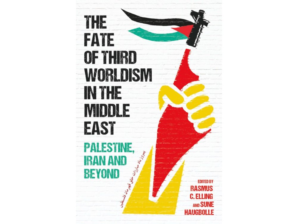 The Fate of Third Worldism in the Middle East: Iran, Palestine and Beyond