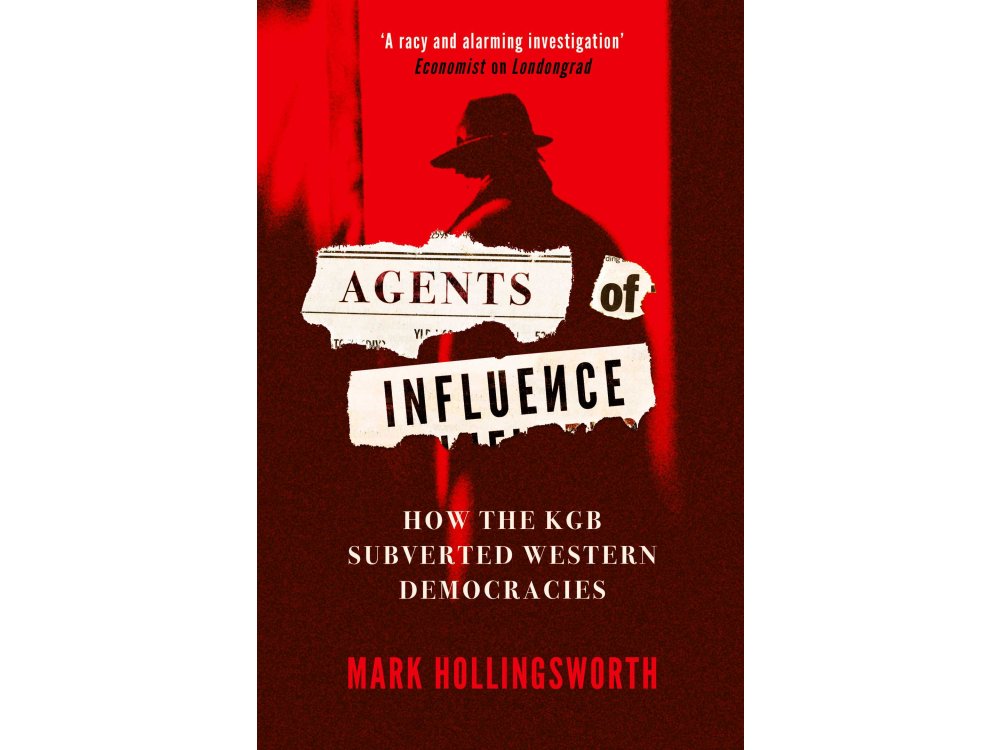 Agents of Influence: How the KGB Subverted Western Democracies