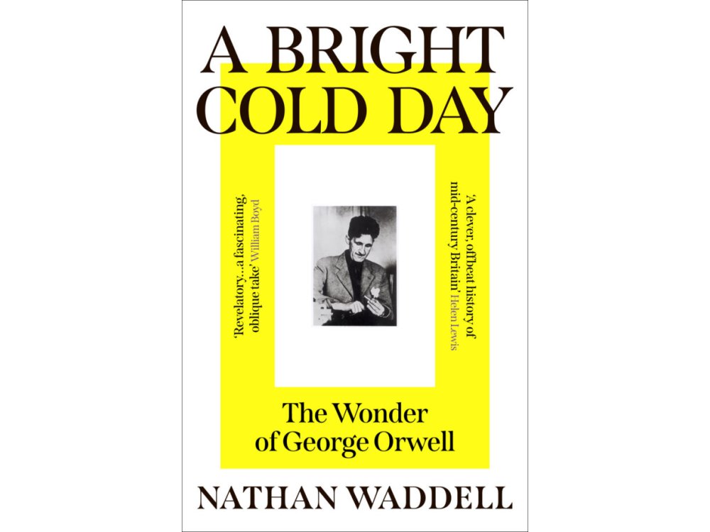 A Bright Cold Day: The Wonder of George Orwell