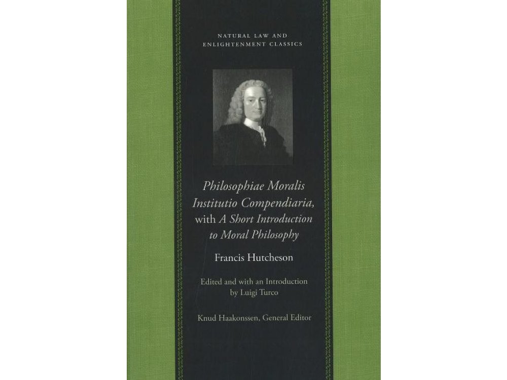 Philosophiae Moralis Institutio Compendiaria, With a Short Introduction to Moral Philosophy