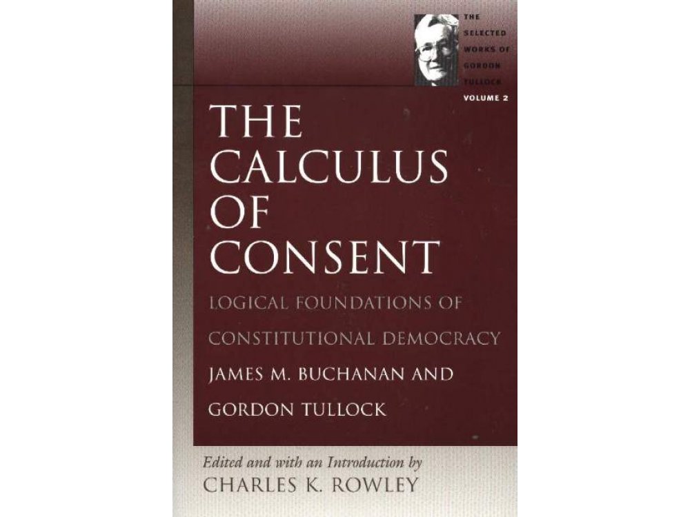 The Calculus of Consent: Logical Founadations of Constitutional Democracy