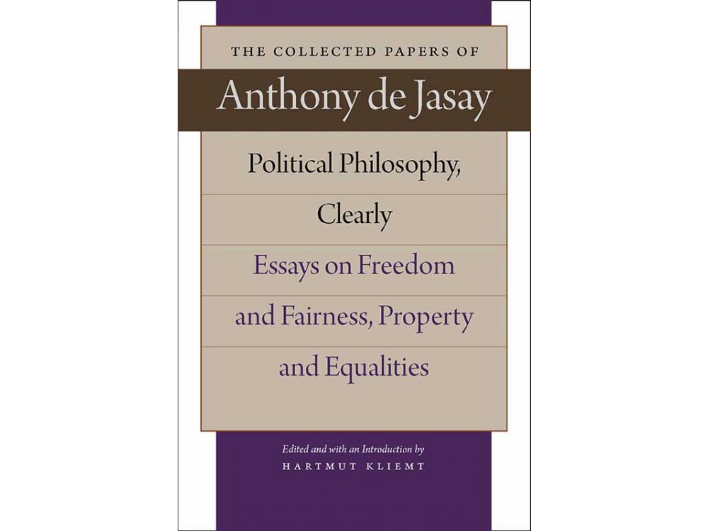 Political Philosophy, Clearly: Essays on Freedom and Fairness, Property and Equalities