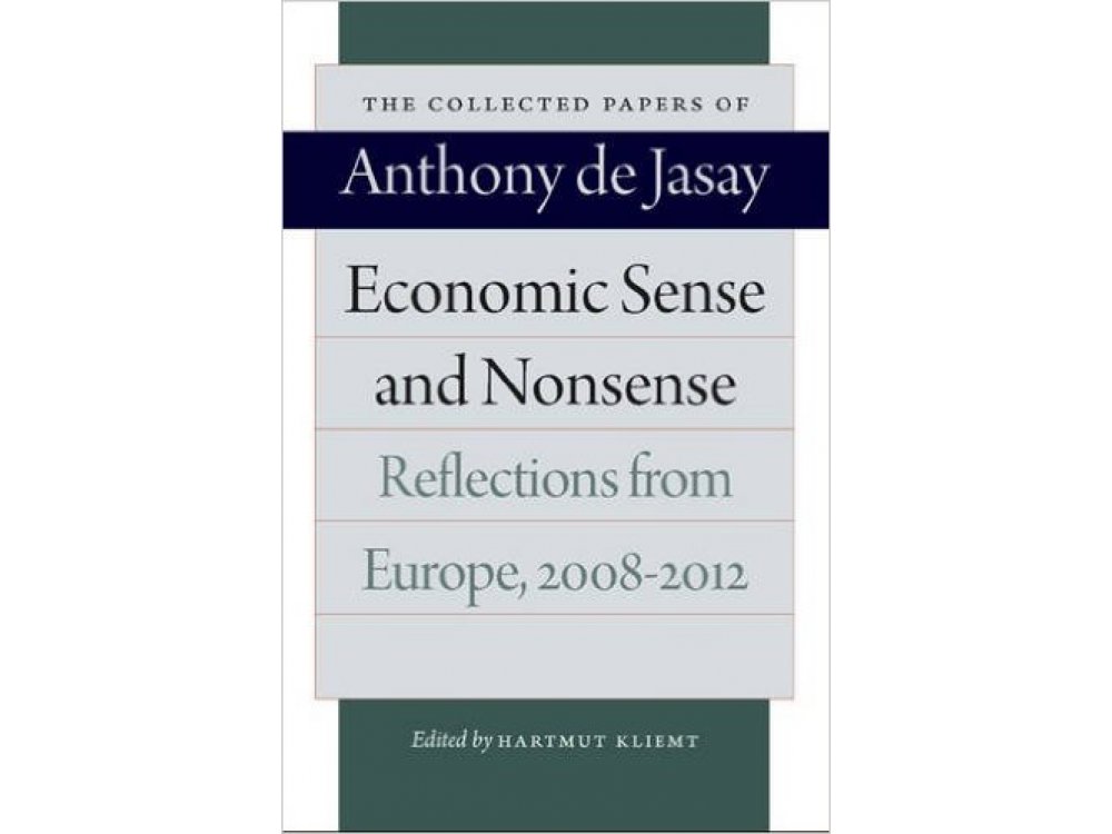 Economic Sense & Nonsense: Reflections from Europe 2008-2012