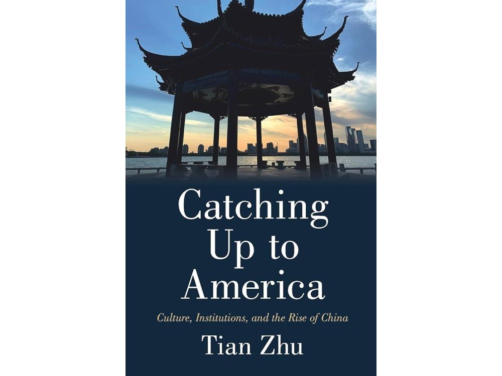 Catching Up to America: Culture, Institutions, and the Rise of China