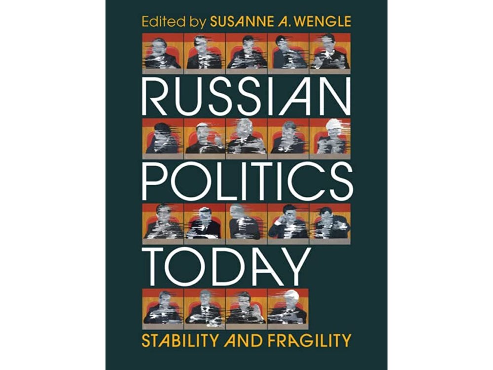 Russian Politics Today: Stability and Fragility