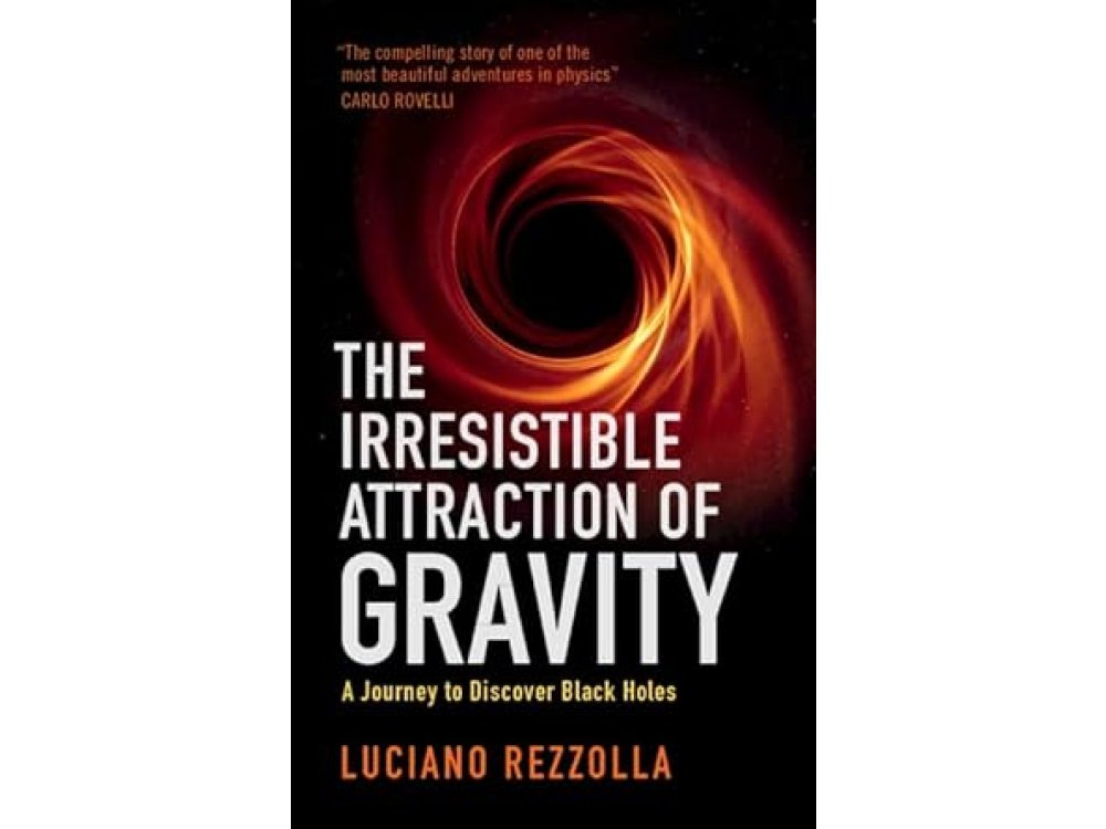 The Irresistible Attraction of Gravity: A Journey to Discover Black Holes