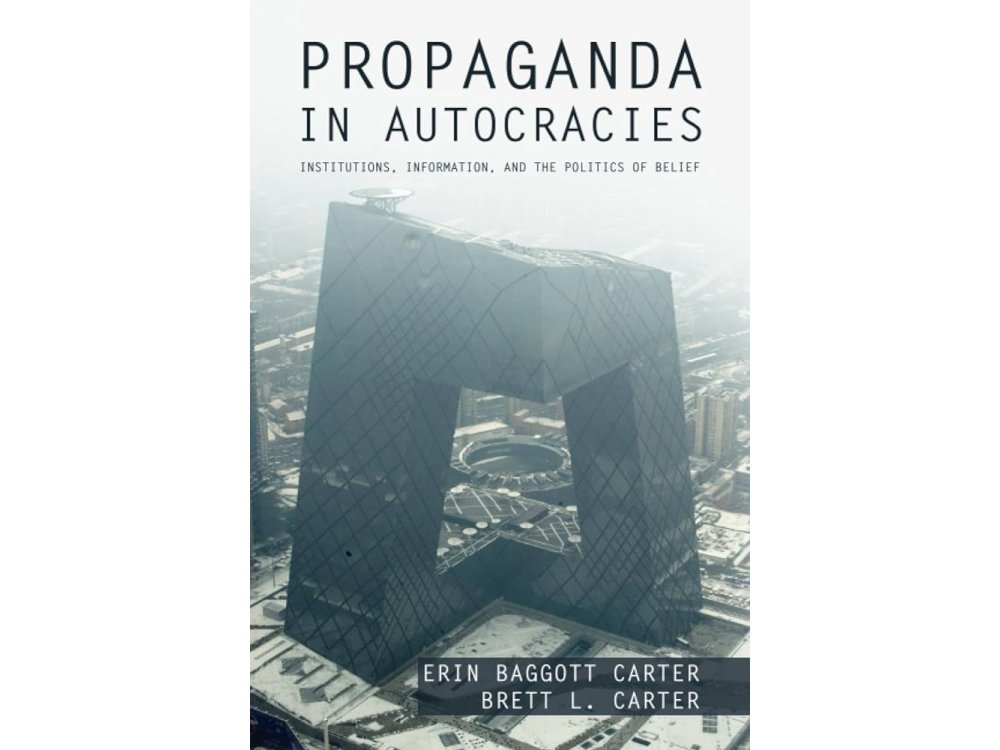 Propaganda in Autocracies: Institutions, Information, and the Politics of Belief