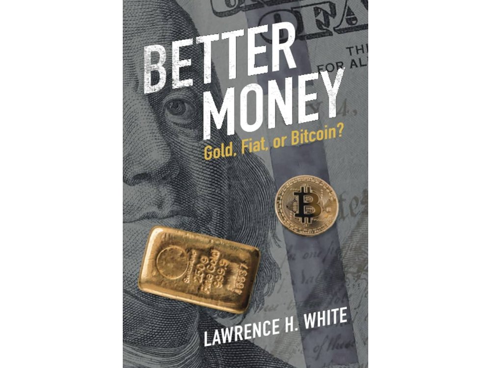 Better Money: Gold, Fiat, or Bitcoin?