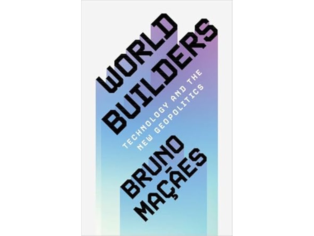World Builders: Technology and the New Geopolitics
