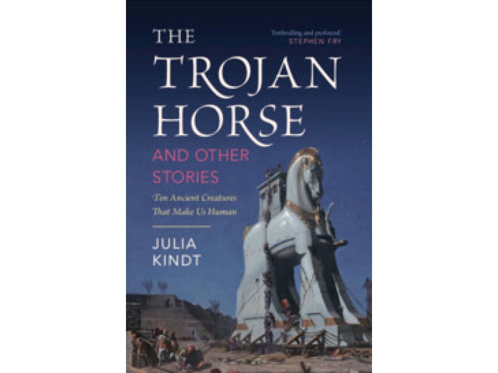 The Trojan Horse and Other Stories: Ten Ancient Creatures That Make Us Human