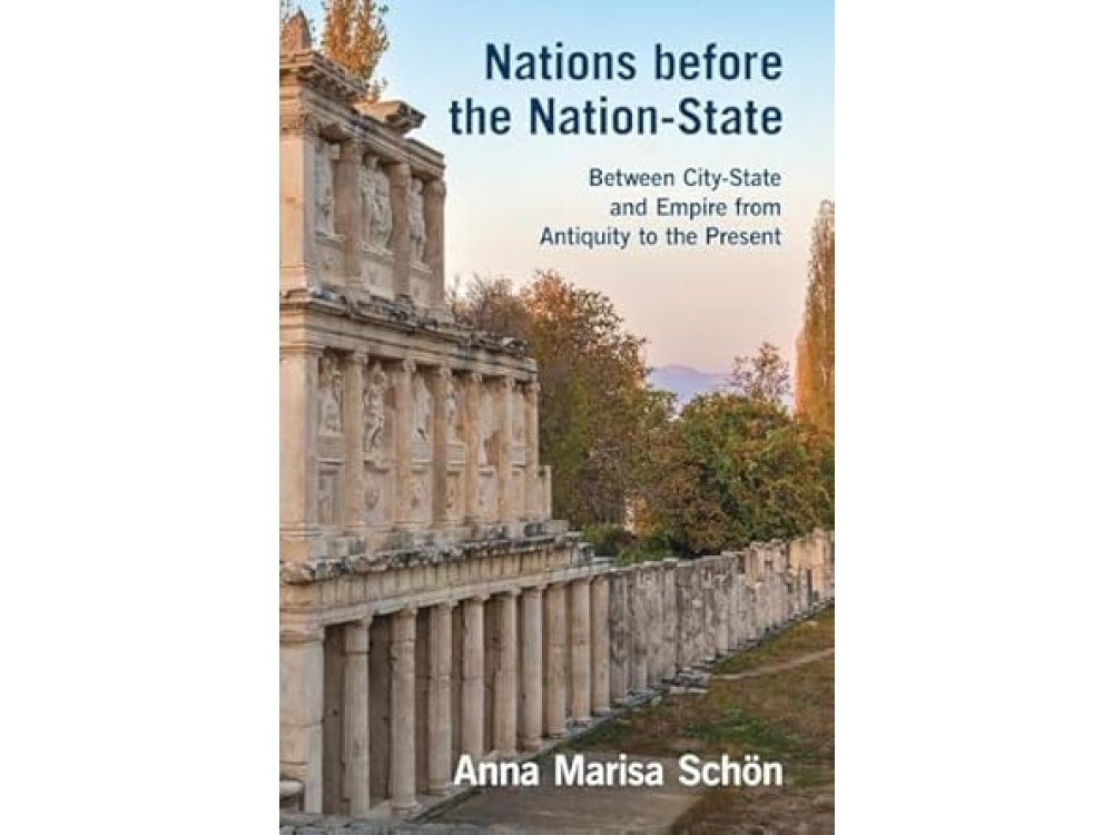 Nations Before the Nation-State: Between City-State and Empire from Antiquity to the Present