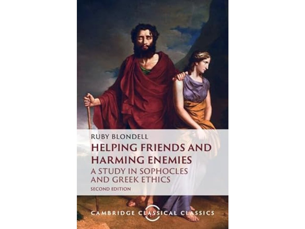 Helping Friends and Harming Enemies: A Study in Sophocles and Greek Ethics