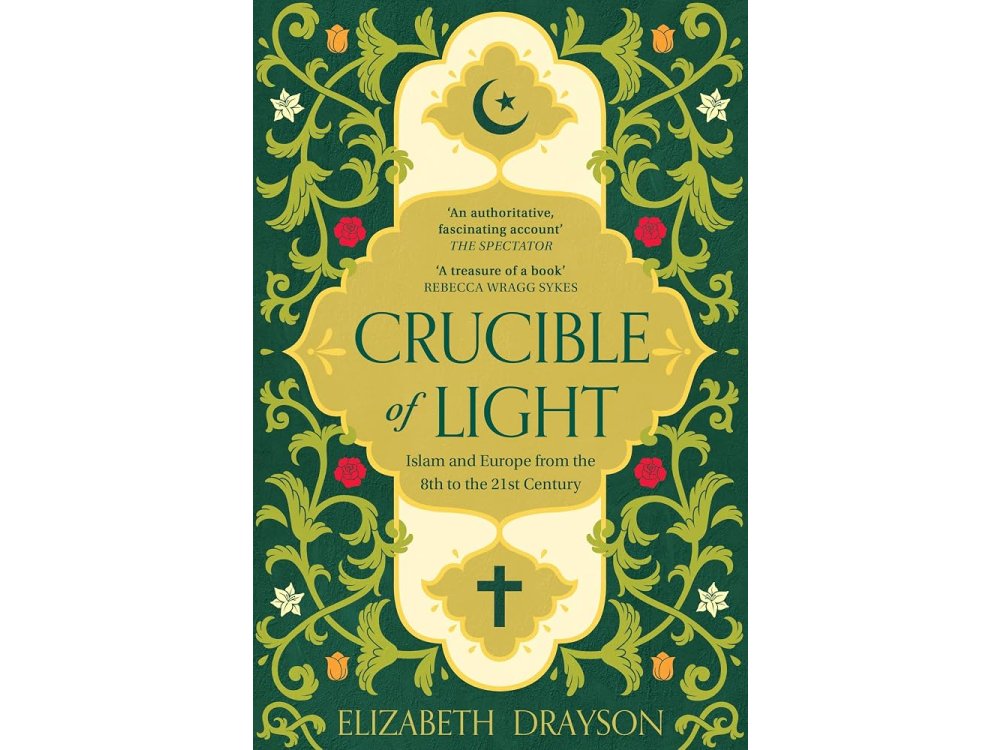 Crucible of Light: Islam and Europe from the 8th to the 21st Century